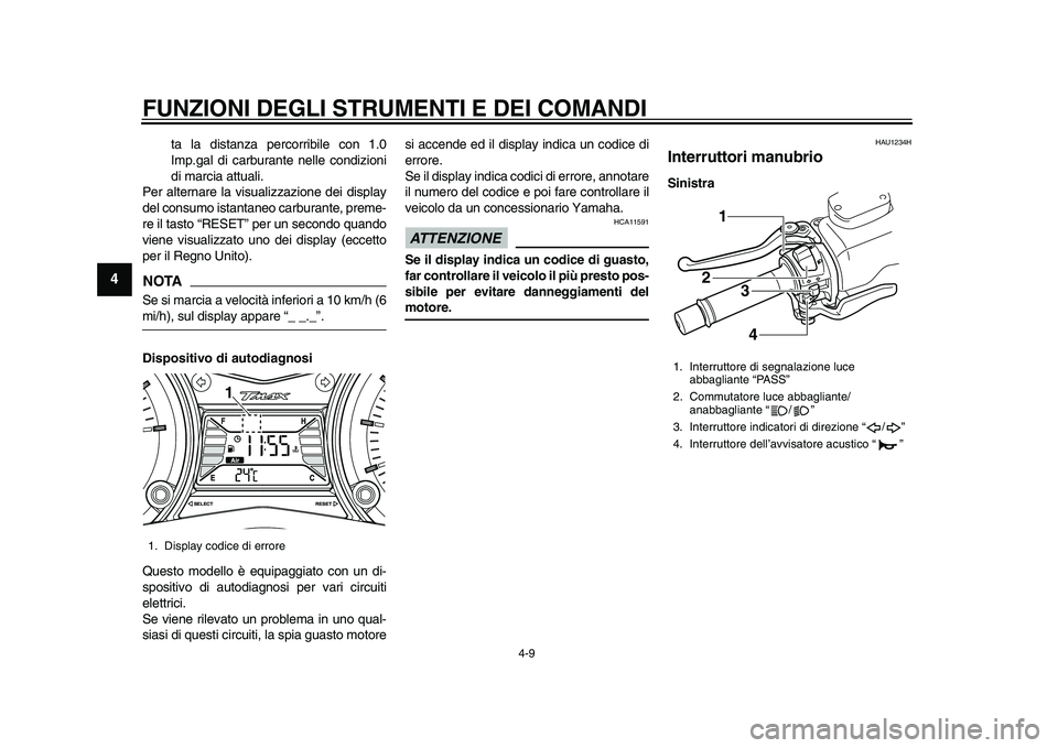 YAMAHA TMAX 2015  Manuale duso (in Italian) FUNZIONI DEGLI STRUMENTI E DEI COMANDI
4-9
1
2
34
5
6
7
8
9
10
11
12
t a  l a di sta nz a percorri bile con 1.0
Imp.ga l di carbu ra nte nelle condizioni
di m arci a a ttuali.
Per  altern are l a vi s