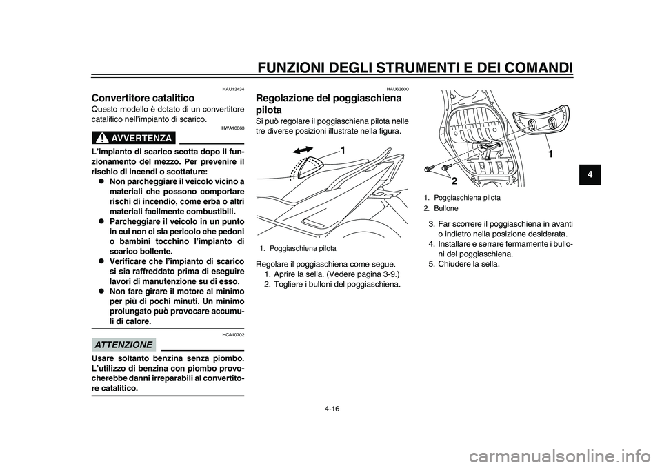 YAMAHA TMAX 2015  Manuale duso (in Italian) FUNZIONI DEGLI STRUMENTI E DEI COMANDI
4-16
1
2
345
6
7
8
9
10
11
12
HAU1 343 4
Convertitore cataliticoQ uesto modello è dot ato di u n convertitore
c a ta litico nell’impi anto di  sca rico.
AVVER