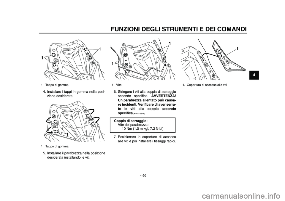 YAMAHA TMAX 2015  Manuale duso (in Italian) FUNZIONI DEGLI STRUMENTI E DEI COMANDI
4-20
1
2
345
6
7
8
9
10
11
12
4. In sta lla re i t appi in gomm a nell a po si-
zione de sider ata .
5. In sta lla re il p arab rezz a nell a po sizione
des ider