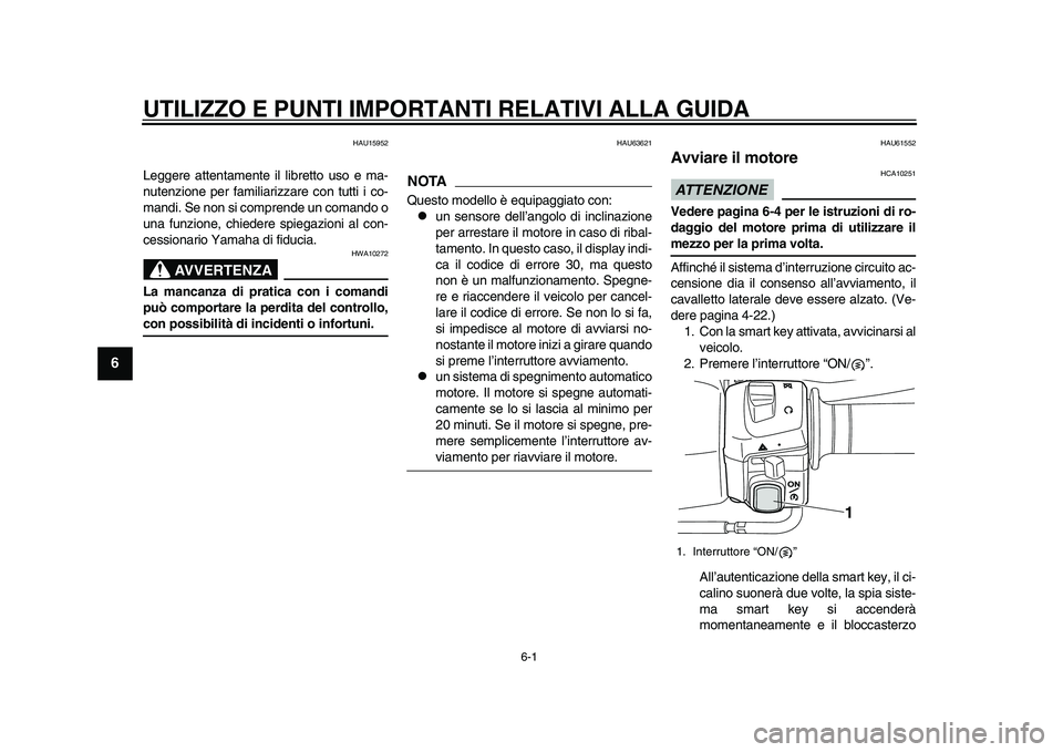 YAMAHA TMAX 2015 Manuale duso (in Italian) 6-1
1
2
3
4
56
7
8
9
10
11
12
UTILIZZO E PUNTI IMPORTANTI RELATIVI ALLA GUIDA
HAU15 952
Leggere attent amente il li bretto uso e m a-
n utenzione per f amilia rizza re con t utti i co-
m andi. Se n YAMAHA TMAX 2015 Manuale duso (in Italian) 6-1
1
2
3
4
56
7
8
9
10
11
12
UTILIZZO E PUNTI IMPORTANTI RELATIVI ALLA GUIDA
HAU15 952
Leggere attent amente il li bretto uso e m a-
n utenzione per f amilia rizza re con t utti i co-
m andi. Se n