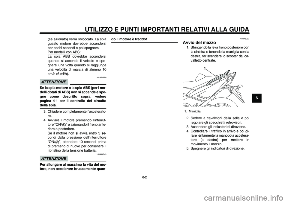 YAMAHA TMAX 2015 Manuale duso (in Italian) UTILIZZO E PUNTI IMPORTANTI RELATIVI ALLA GUIDA
6-2
1
2
3
4
567
8
9
10
11
12
( s e aziona to) verrà sb loccato. La s pi a
g uas to motore dovre bbe accender si
per pochi secondi e poi spegner si.
YAMAHA TMAX 2015 Manuale duso (in Italian) UTILIZZO E PUNTI IMPORTANTI RELATIVI ALLA GUIDA
6-2
1
2
3
4
567
8
9
10
11
12
( s e aziona to) verrà sb loccato. La s pi a
g uas to motore dovre bbe accender si
per pochi secondi e poi spegner si.