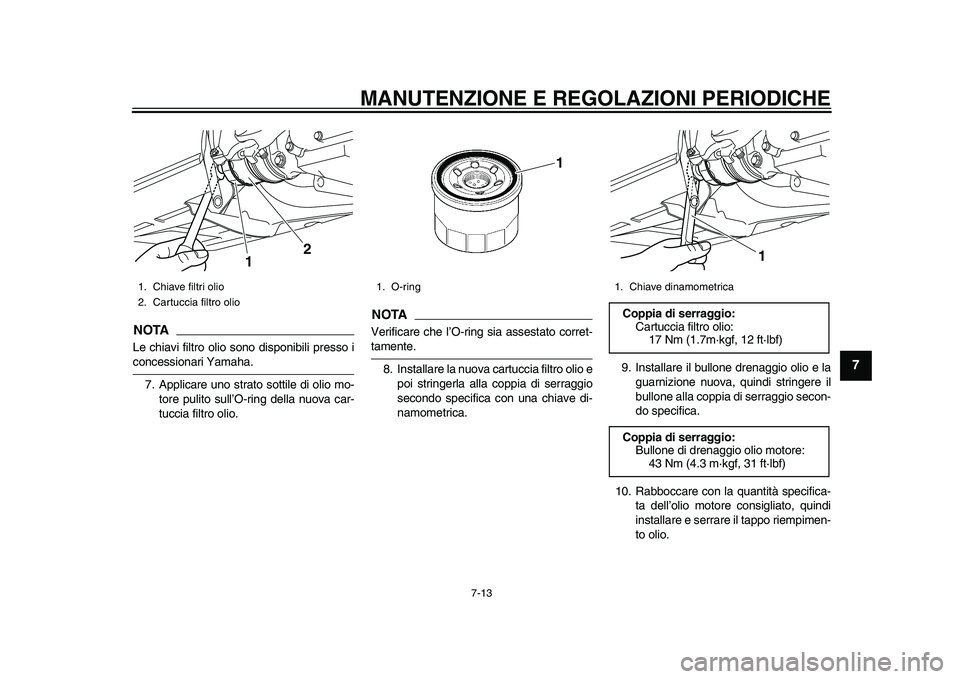 YAMAHA TMAX 2015 Manuale duso (in Italian) MANUTENZIONE E REGOLAZIONI PERIODICHE
7-13
1
2
3
4
5
678
9
10
11
12
NOTALe chi avi filtro olio s ono disponib ili presso iconce ssion ari Y am ah a.
7. Applic are uno str ato sottile di olio mo-
to YAMAHA TMAX 2015 Manuale duso (in Italian) MANUTENZIONE E REGOLAZIONI PERIODICHE
7-13
1
2
3
4
5
678
9
10
11
12
NOTALe chi avi filtro olio s ono disponib ili presso iconce ssion ari Y am ah a.
7. Applic are uno str ato sottile di olio mo-
to