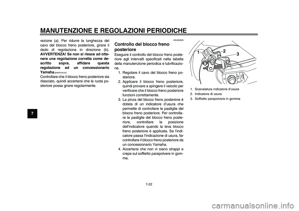 YAMAHA TMAX 2015 Manuale duso (in Italian) MANUTENZIONE E REGOLAZIONI PERIODICHE
7-22
1
2
3
4
5
67
8
9
10
11
12
rezione ( a). Per rid urre l a l unghezz a del
c a vo del b locco freno po steriore, gir are il
d ado di regol azione in direzione YAMAHA TMAX 2015 Manuale duso (in Italian) MANUTENZIONE E REGOLAZIONI PERIODICHE
7-22
1
2
3
4
5
67
8
9
10
11
12
rezione ( a). Per rid urre l a l unghezz a del
c a vo del b locco freno po steriore, gir are il
d ado di regol azione in direzione