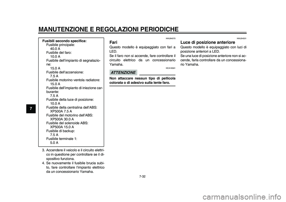 YAMAHA TMAX 2015 Manuale duso (in Italian) MANUTENZIONE E REGOLAZIONI PERIODICHE
7-32
1
2
3
4
5
67
8
9
10
11
12
3 . Accendere il veicolo e il circ uito elettri-
co in questione per controll are se il di-
s po sitivo f unzion a.
4. Se n uov a YAMAHA TMAX 2015 Manuale duso (in Italian) MANUTENZIONE E REGOLAZIONI PERIODICHE
7-32
1
2
3
4
5
67
8
9
10
11
12
3 . Accendere il veicolo e il circ uito elettri-
co in questione per controll are se il di-
s po sitivo f unzion a.
4. Se n uov a