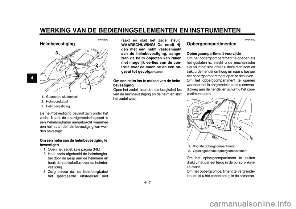 YAMAHA TMAX 2015  Instructieboekje (in Dutch) WERKING VAN DE BEDIENINGSELEMENTEN EN IN STRUMENTEN
4-17
1
2
34
5
6
7
8
9
10
11
12
DAU6 3640
HelmbevestigingDe helm beve stiging  bevindt zich onder het
z a del. N aast de  boordgereeds chap ss et i s
