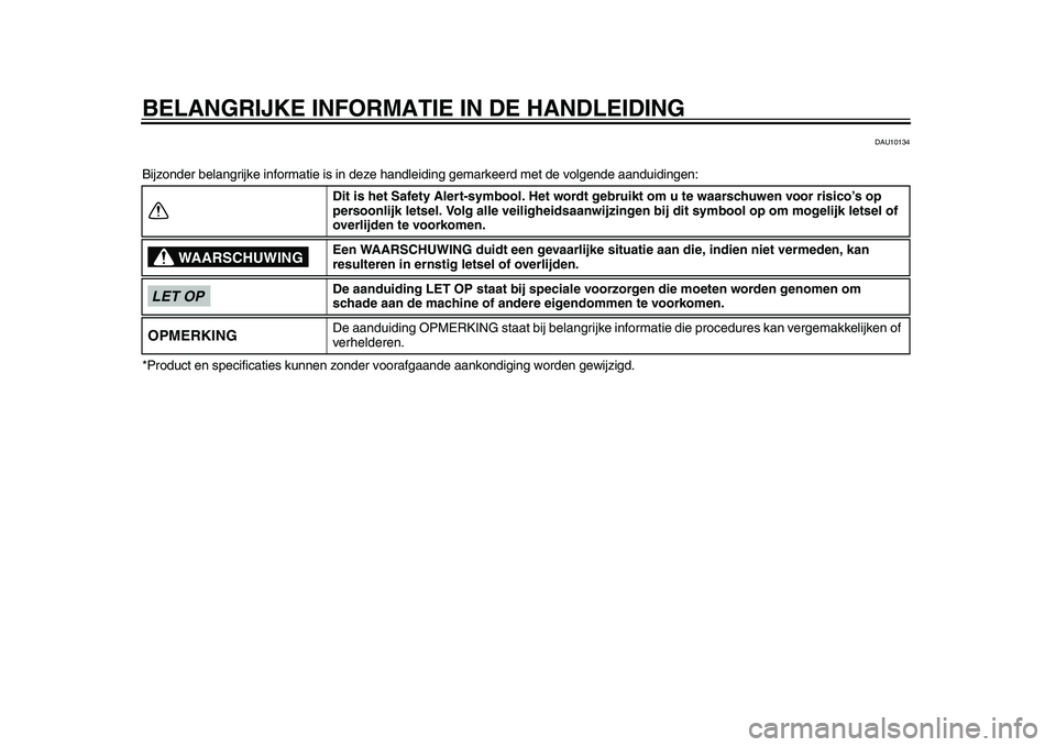 YAMAHA TMAX 2015  Instructieboekje (in Dutch) BELANGRIJKE INFORMATIE IN DE HANDLEIDING
DAU10134
Bijzonder  bel angrijke inform atie i s in deze h andleiding gem arkeerd met de volgende  aanduidingen:
*Produ ct en specific atie s k unnen zonder vo