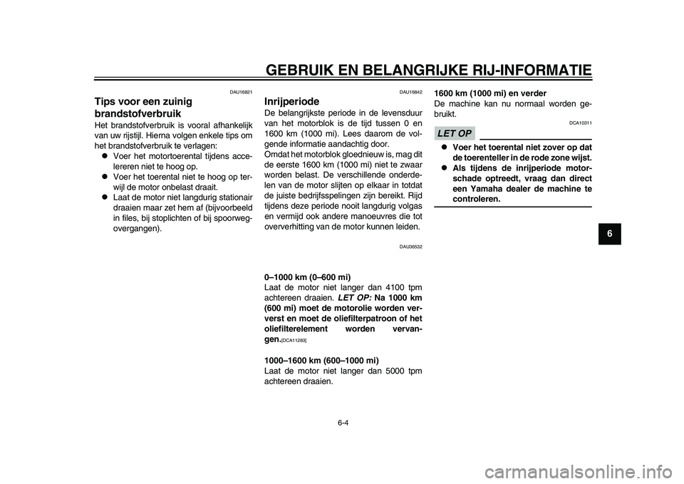 YAMAHA TMAX 2015 Instructieboekje (in Dutch) GEBRUIK EN BELANGRIJKE RIJ-INFORMATIE
6-4
1
2
3
4
567
8
9
10
11
12
DAU16 821
Tips voor een zuinig
brandstofverbruikHet bra nds tofver bru ik i s voor al afh ankelijk
v a n uw rijs tijl. Hiern a vo YAMAHA TMAX 2015 Instructieboekje (in Dutch) GEBRUIK EN BELANGRIJKE RIJ-INFORMATIE
6-4
1
2
3
4
567
8
9
10
11
12
DAU16 821
Tips voor een zuinig
brandstofverbruikHet bra nds tofver bru ik i s voor al afh ankelijk
v a n uw rijs tijl. Hiern a vo
