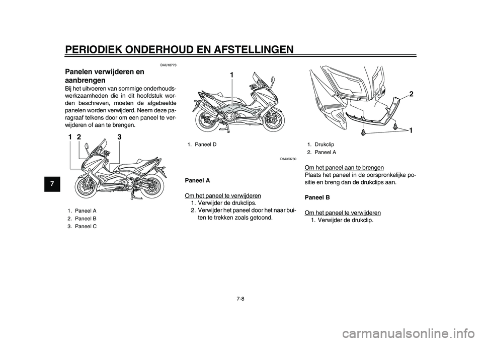 YAMAHA TMAX 2015 Instructieboekje (in Dutch) PERIODIEK ONDERHOUD EN AFSTELLINGEN
7- 8
1
2
3
4
5
67
8
9
10
11
12
DAU1 877 3
Panelen verwijderen en
aanbrengenBij het uitvoeren v an sommige onderho uds-
werkz aamheden die in dit hoofd stu k wor- YAMAHA TMAX 2015 Instructieboekje (in Dutch) PERIODIEK ONDERHOUD EN AFSTELLINGEN
7- 8
1
2
3
4
5
67
8
9
10
11
12
DAU1 877 3
Panelen verwijderen en
aanbrengenBij het uitvoeren v an sommige onderho uds-
werkz aamheden die in dit hoofd stu k wor-