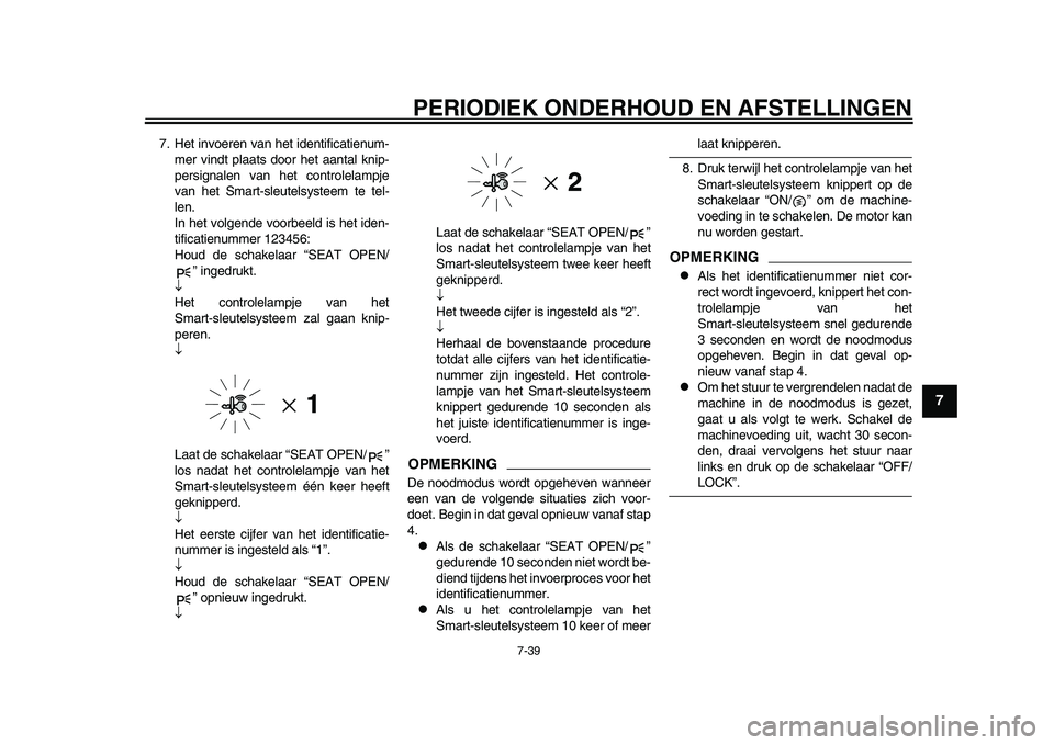 YAMAHA TMAX 2015 Instructieboekje (in Dutch) PERIODIEK ONDERHOUD EN AFSTELLINGEN
7- 39
1
2
3
4
5
678
9
10
11
12
7. Het invoeren v an het identific atienu m-
mer vindt pl aats door het aa ntal knip-
per sign alen v an het controlel ampje
v a n he YAMAHA TMAX 2015 Instructieboekje (in Dutch) PERIODIEK ONDERHOUD EN AFSTELLINGEN
7- 39
1
2
3
4
5
678
9
10
11
12
7. Het invoeren v an het identific atienu m-
mer vindt pl aats door het aa ntal knip-
per sign alen v an het controlel ampje
v a n he