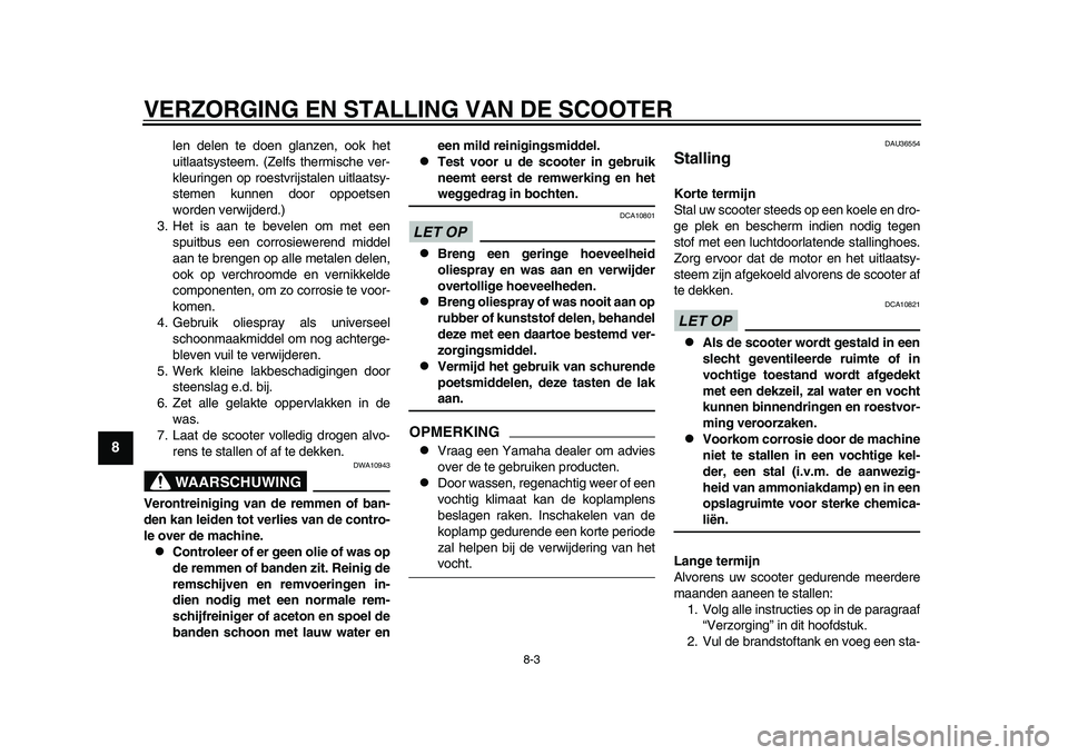 YAMAHA TMAX 2015 Instructieboekje (in Dutch) VERZORGING EN STALLING VAN DE SCOOTER
8- 3
1
2
3
4
5
6
78
9
10
11
12
len delen te doen gl anzen, ook het
u itl aa ts ys teem. (Zelf s thermi sche ver-
kle uringen op roe stvrij sta len uitl aa ts y- YAMAHA TMAX 2015 Instructieboekje (in Dutch) VERZORGING EN STALLING VAN DE SCOOTER
8- 3
1
2
3
4
5
6
78
9
10
11
12
len delen te doen gl anzen, ook het
u itl aa ts ys teem. (Zelf s thermi sche ver-
kle uringen op roe stvrij sta len uitl aa ts y-
