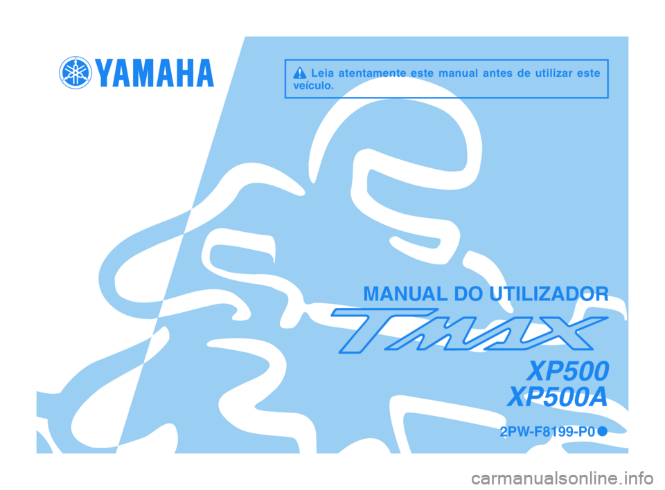 YAMAHA TMAX 2015  Manual de utilização (in Portuguese) q  Leia  atentamente  este  manual  antes  de  utilizar  este 
veículo.
\fANUAL \bO UTILIZA\bOR
XP500
XP500A
2PW-F8199-P0 0 