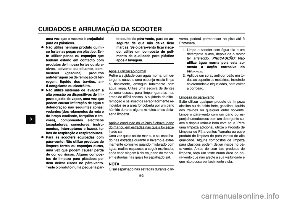 YAMAHA TMAX 2015 Manual de utilização (in Portuguese) CUIDADOS E ARRUMAÇÃO DA SCOOTER
8-2
1
2
3
4
5
6
78
9
10
11
12
uma vez que o mesmo é prejudicial
para os plásticos.
Não utilize nenhum produto quími-
co forte nas peças em plástico. Evi-
te YAMAHA TMAX 2015 Manual de utilização (in Portuguese) CUIDADOS E ARRUMAÇÃO DA SCOOTER
8-2
1
2
3
4
5
6
78
9
10
11
12
uma vez que o mesmo é prejudicial
para os plásticos.
Não utilize nenhum produto quími-
co forte nas peças em plástico. Evi-
te