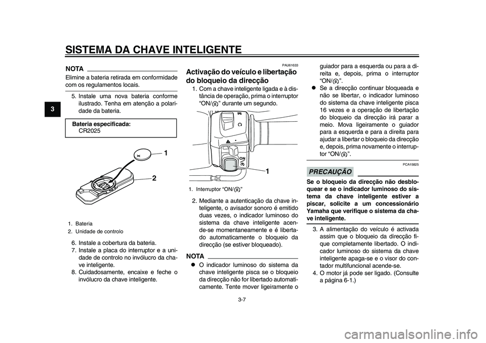 YAMAHA TMAX 2015 Manual de utilização (in Portuguese) SISTEMA DA CHAVE INTELIGENTE
3-7
1
23
4
5
6
7
8
9
10
11
12
NOTAElimine a bateri a retir ad a em conformid adecom o s reg ula mento s loc ais .
5. In sta le um a nov a ba teri a conforme
ilus trado. YAMAHA TMAX 2015 Manual de utilização (in Portuguese) SISTEMA DA CHAVE INTELIGENTE
3-7
1
23
4
5
6
7
8
9
10
11
12
NOTAElimine a bateri a retir ad a em conformid adecom o s reg ula mento s loc ais .
5. In sta le um a nov a ba teri a conforme
ilus trado.