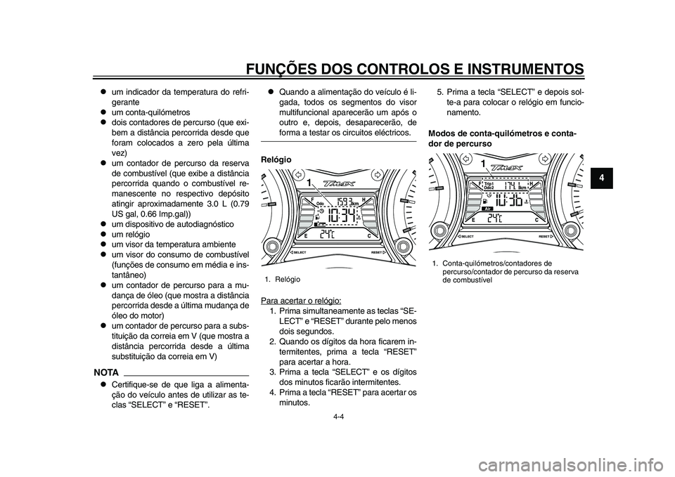 YAMAHA TMAX 2015 Manual de utilização (in Portuguese) FUNÇÕES DOS CONTROLOS E INSTRUMENTOS
4-4
1
2
345
6
7
8
9
10
11
12
u m indica dor da temper atu ra do refri-
ger ante
um conta -quilómetro s
dois cont adore s de perc urs o ( que exi-
b YAMAHA TMAX 2015 Manual de utilização (in Portuguese) FUNÇÕES DOS CONTROLOS E INSTRUMENTOS
4-4
1
2
345
6
7
8
9
10
11
12
u m indica dor da temper atu ra do refri-
ger ante
um conta -quilómetro s
dois cont adore s de perc urs o ( que exi-
b