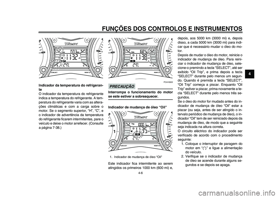 YAMAHA TMAX 2015 Manual de utilização (in Portuguese) FUNÇÕES DOS CONTROLOS E INSTRUMENTOS
4-6
1
2
345
6
7
8
9
10
11
12
Indicador da temperatura do refrigeran-
te
O indic ador d a temper atu ra do refriger ante
indic a a temper atu ra do refriger an YAMAHA TMAX 2015 Manual de utilização (in Portuguese) FUNÇÕES DOS CONTROLOS E INSTRUMENTOS
4-6
1
2
345
6
7
8
9
10
11
12
Indicador da temperatura do refrigeran-
te
O indic ador d a temper atu ra do refriger ante
indic a a temper atu ra do refriger an