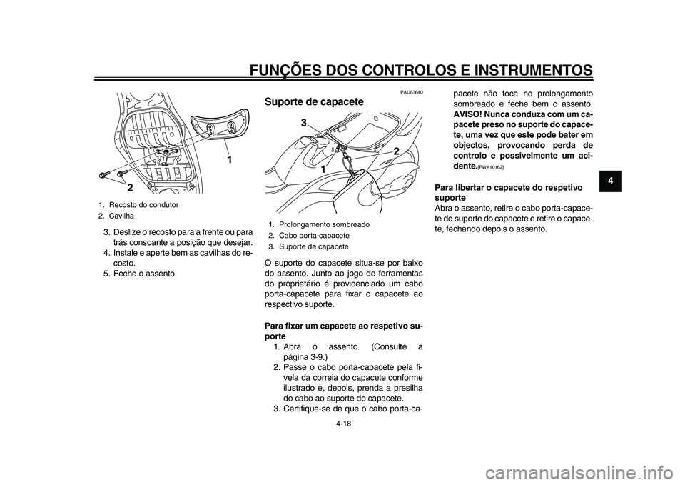 YAMAHA TMAX 2015  Manual de utilização (in Portuguese) FUNÇÕES DOS CONTROLOS E INSTRUMENTOS
4-18
1
2
345
6
7
8
9
10
11
12
3 .De slize o reco sto p ara  a  frente o u p ara
trá s con so ante  a po sição  que des ejar.
4. In sta le e a perte  bem  as c