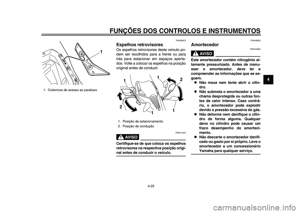 YAMAHA TMAX 2015 Manual de utilização (in Portuguese) FUNÇÕES DOS CONTROLOS E INSTRUMENTOS
4-22
1
2
345
6
7
8
9
10
11
12
PAU 39672
Espelhos retrovisoresOs e spelhos retrovi sore s de ste veíc ulo po-
dem ser recolhido s p ara a frente o u p ara
tr YAMAHA TMAX 2015 Manual de utilização (in Portuguese) FUNÇÕES DOS CONTROLOS E INSTRUMENTOS
4-22
1
2
345
6
7
8
9
10
11
12
PAU 39672
Espelhos retrovisoresOs e spelhos retrovi sore s de ste veíc ulo po-
dem ser recolhido s p ara a frente o u p ara
tr