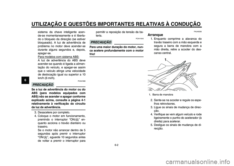 YAMAHA TMAX 2015 Manual de utilização (in Portuguese) UTILIZAÇÃO E QUESTÕES IMPORTANTES RELATIVAS À CONDUÇÃO\
6-2
1
2
3
4
56
7
8
9
10
11
12
s is tem a d a ch ave inteligente acen-
de- se moment anea mente e é lib erta-
do o blo qu eio d a direc YAMAHA TMAX 2015 Manual de utilização (in Portuguese) UTILIZAÇÃO E QUESTÕES IMPORTANTES RELATIVAS À CONDUÇÃO\
6-2
1
2
3
4
56
7
8
9
10
11
12
s is tem a d a ch ave inteligente acen-
de- se moment anea mente e é lib erta-
do o blo qu eio d a direc