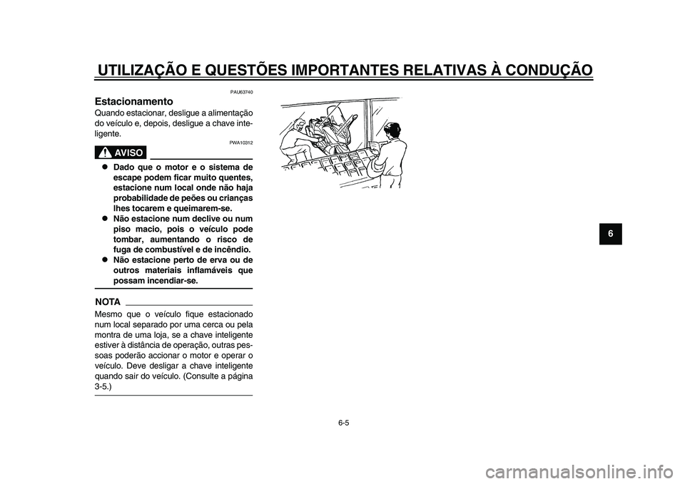 YAMAHA TMAX 2015 Manual de utilização (in Portuguese) UTILIZAÇÃO E QUESTÕES IMPORTANTES RELATIVAS À CONDUÇÃO
6-5
1
2
3
4
567
8
9
10
11
12
PAU6 3740
EstacionamentoQ ua ndo es ta ciona r, des ligue a a liment ação
do veíc ulo e, depoi s, de slig YAMAHA TMAX 2015 Manual de utilização (in Portuguese) UTILIZAÇÃO E QUESTÕES IMPORTANTES RELATIVAS À CONDUÇÃO
6-5
1
2
3
4
567
8
9
10
11
12
PAU6 3740
EstacionamentoQ ua ndo es ta ciona r, des ligue a a liment ação
do veíc ulo e, depoi s, de slig
