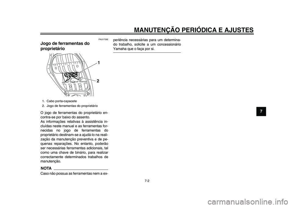 YAMAHA TMAX 2015 Manual de utilização (in Portuguese) MANUTENÇÃO PERIÓDICA E AJUSTES
7-2
1
2
3
4
5
678
9
10
11
12
PAU17 392
Jogo de ferramentas do
proprietárioO jogo de ferr ament as do proprietário en-
contr a-s e por ba ixo do assento.
A s inform YAMAHA TMAX 2015 Manual de utilização (in Portuguese) MANUTENÇÃO PERIÓDICA E AJUSTES
7-2
1
2
3
4
5
678
9
10
11
12
PAU17 392
Jogo de ferramentas do
proprietárioO jogo de ferr ament as do proprietário en-
contr a-s e por ba ixo do assento.
A s inform
