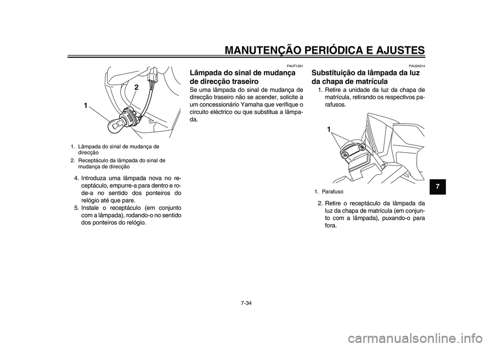 YAMAHA TMAX 2015 Manual de utilização (in Portuguese) MANUTENÇÃO PERIÓDICA E AJUSTES
7-34
1
2
3
4
5
678
9
10
11
12
4. Introd uza u m a lâmp ada nov a no re-
ceptác ulo, emp urre- a p ara dentro e ro-
de- a no s entido dos ponteiros do
relógio YAMAHA TMAX 2015 Manual de utilização (in Portuguese) MANUTENÇÃO PERIÓDICA E AJUSTES
7-34
1
2
3
4
5
678
9
10
11
12
4. Introd uza u m a lâmp ada nov a no re-
ceptác ulo, emp urre- a p ara dentro e ro-
de- a no s entido dos ponteiros do
relógio