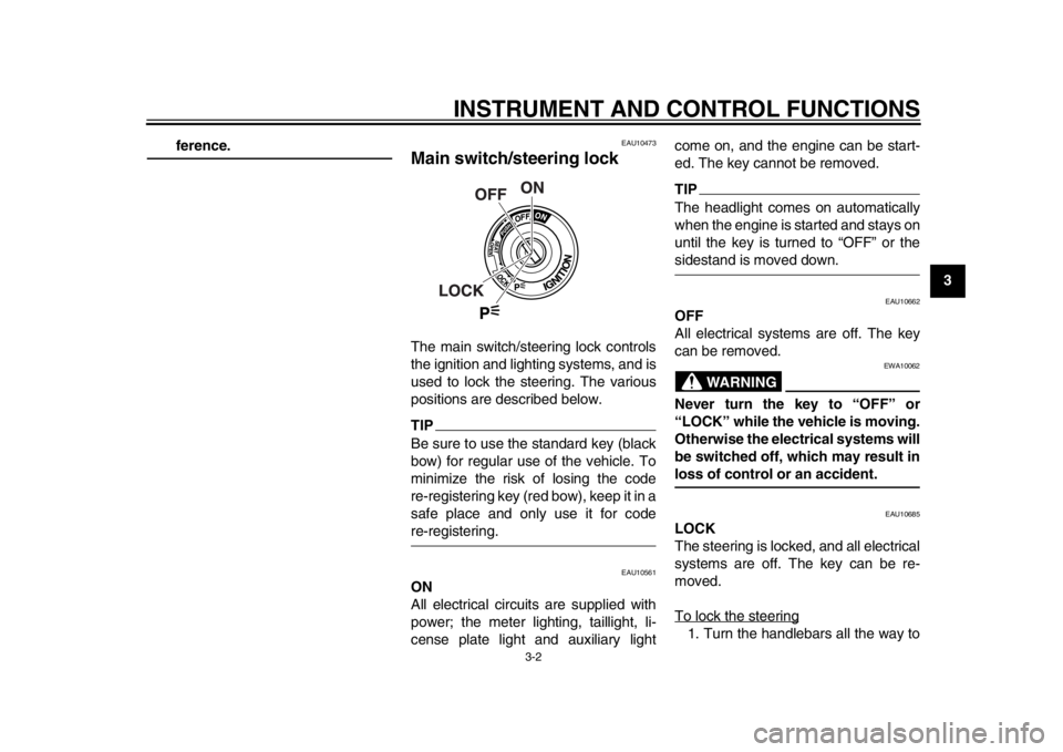 YAMAHA TMAX 2014  Owners Manual INSTRUMENT AND CONTROL FUNCTIONS
3-2
234
5
6
7
8
9
ference.
EAU10473
Main switch/steering lockThe main switch/steering lock controls
the ignition and lighting systems, and is
used to lock the steering