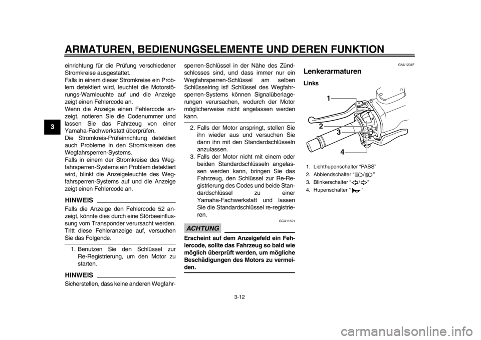 YAMAHA TMAX 2014 Betriebsanleitungen (in German) ARMATUREN, BEDIENUNGSELEMENTE UND DEREN FUNKTION
3-12
1
23
4
5
6
7
8
9
einrichtung für die Prüfung verschiedener
Stromkreise ausgestattet.
Falls in einem dieser Stromkreise ein Prob-
lem detektiert YAMAHA TMAX 2014 Betriebsanleitungen (in German) ARMATUREN, BEDIENUNGSELEMENTE UND DEREN FUNKTION
3-12
1
23
4
5
6
7
8
9
einrichtung für die Prüfung verschiedener
Stromkreise ausgestattet.
Falls in einem dieser Stromkreise ein Prob-
lem detektiert