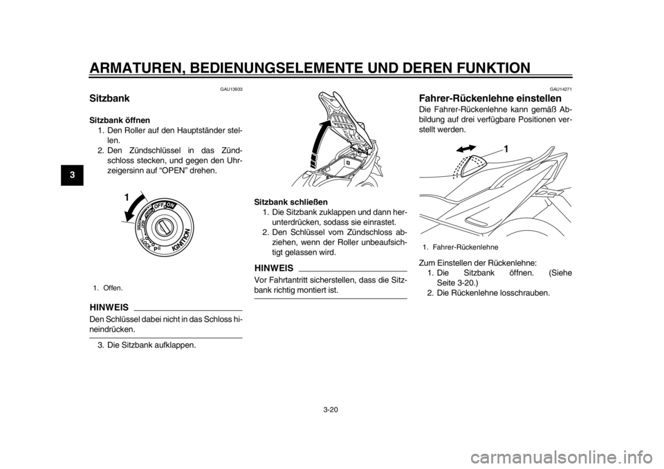 YAMAHA TMAX 2014 Betriebsanleitungen (in German) ARMATUREN, BEDIENUNGSELEMENTE UND DEREN FUNKTION
3-20
1
23
4
5
6
7
8
9
GAU13933
SitzbankSitzbank öffnen1. Den Roller auf den Hauptständer stel-
len.
2. Den Zündschlüssel in das Zünd- schloss stec YAMAHA TMAX 2014 Betriebsanleitungen (in German) ARMATUREN, BEDIENUNGSELEMENTE UND DEREN FUNKTION
3-20
1
23
4
5
6
7
8
9
GAU13933
SitzbankSitzbank öffnen1. Den Roller auf den Hauptständer stel-
len.
2. Den Zündschlüssel in das Zünd- schloss stec