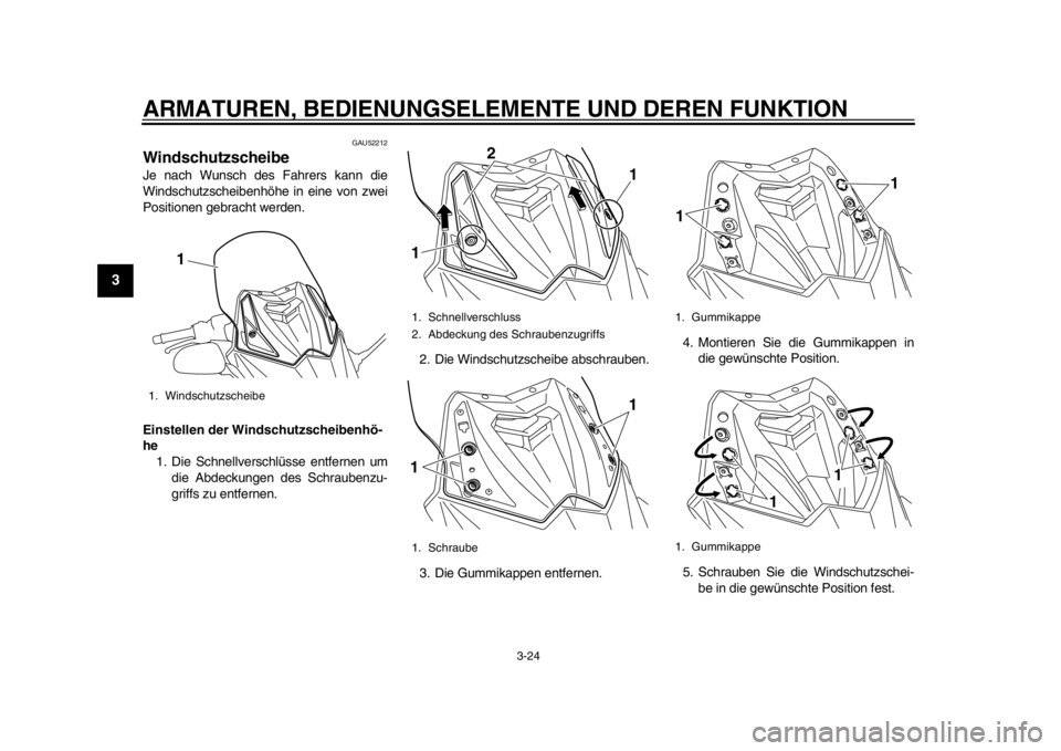 YAMAHA TMAX 2014 Betriebsanleitungen (in German) ARMATUREN, BEDIENUNGSELEMENTE UND DEREN FUNKTION
3-24
1
23
4
5
6
7
8
9
GAU52212
WindschutzscheibeJe nach Wunsch des Fahrers kann die
Windschutzscheibenhöhe in eine von zwei
Positionen gebracht werden YAMAHA TMAX 2014 Betriebsanleitungen (in German) ARMATUREN, BEDIENUNGSELEMENTE UND DEREN FUNKTION
3-24
1
23
4
5
6
7
8
9
GAU52212
WindschutzscheibeJe nach Wunsch des Fahrers kann die
Windschutzscheibenhöhe in eine von zwei
Positionen gebracht werden