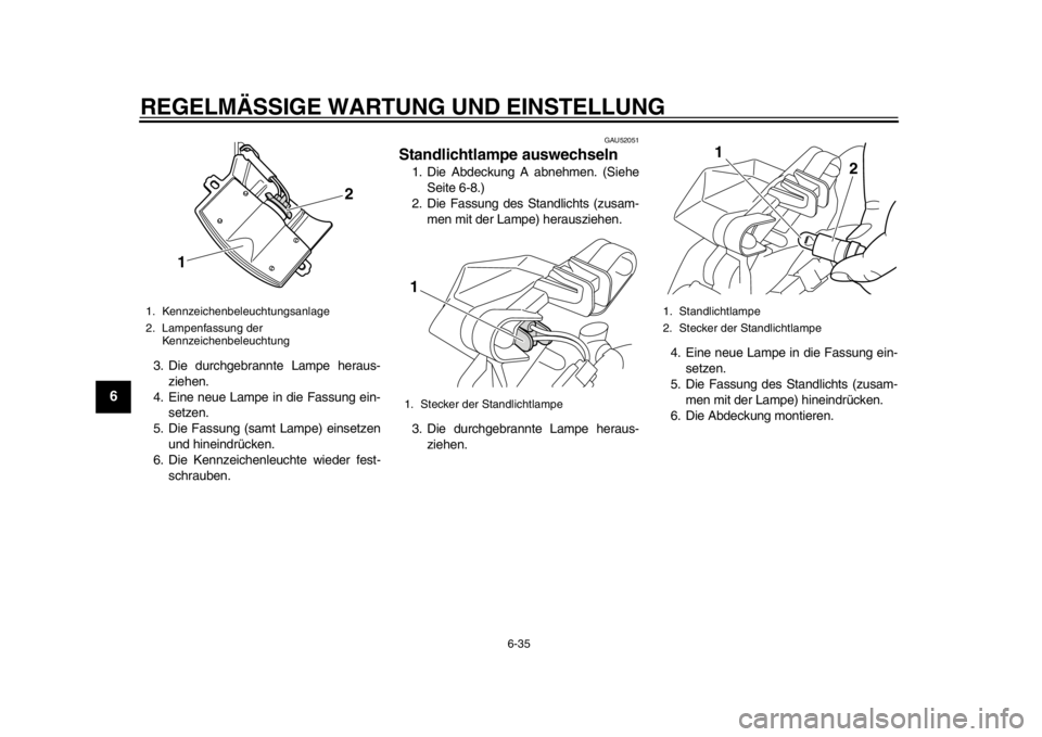 YAMAHA TMAX 2014 Betriebsanleitungen (in German) REGELMÄSSIGE WARTUNG UND EINSTELLUNG
6-35
1
2
3
4
56
7
8
9
3. Die durchgebrannte Lampe heraus-ziehen.
4. Eine neue Lampe in die Fassung ein- setzen.
5. Die Fassung (samt Lampe) einsetzen und hineindr YAMAHA TMAX 2014 Betriebsanleitungen (in German) REGELMÄSSIGE WARTUNG UND EINSTELLUNG
6-35
1
2
3
4
56
7
8
9
3. Die durchgebrannte Lampe heraus-ziehen.
4. Eine neue Lampe in die Fassung ein- setzen.
5. Die Fassung (samt Lampe) einsetzen und hineindr