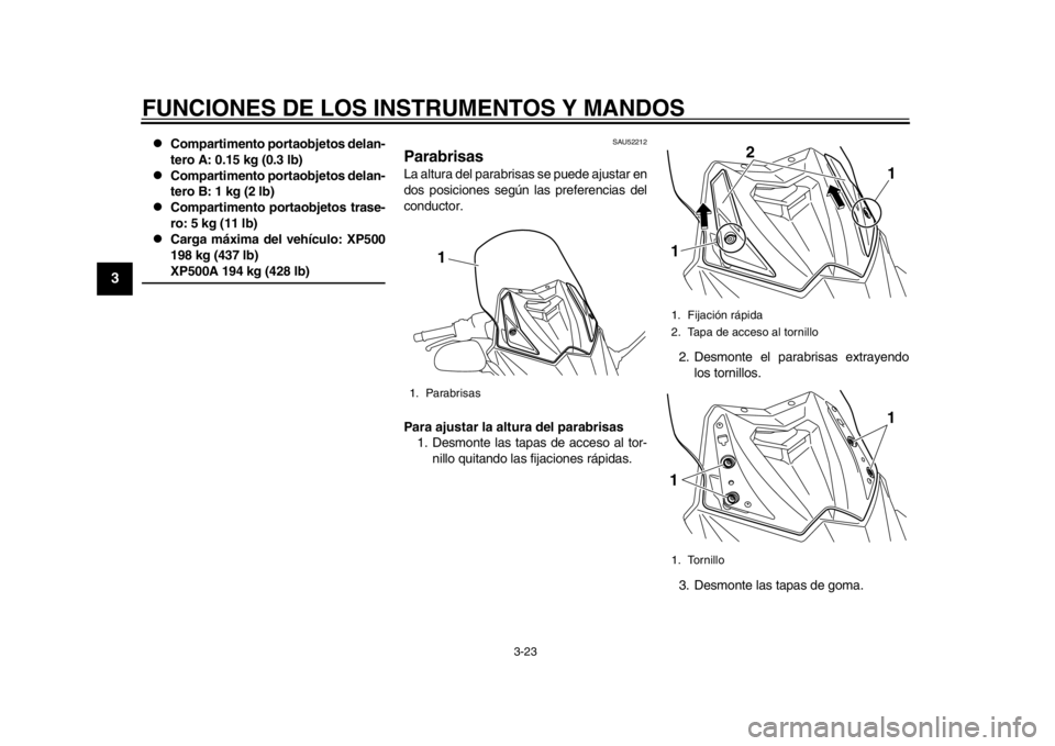YAMAHA TMAX 2014 Manuale de Empleo (in Spanish) FUNCIONES DE LOS INSTRUMENTOS Y MANDOS
3-23
1
23
4
5
6
7
8
9
Compartimento portaobjetos delan-
tero A: 0.15 kg (0.3 lb)
Compartimento port aobjetos delan-
tero B: 1 kg (2 lb)
Compartimento YAMAHA TMAX 2014 Manuale de Empleo (in Spanish) FUNCIONES DE LOS INSTRUMENTOS Y MANDOS
3-23
1
23
4
5
6
7
8
9
Compartimento portaobjetos delan-
tero A: 0.15 kg (0.3 lb)
Compartimento port aobjetos delan-
tero B: 1 kg (2 lb)
Compartimento