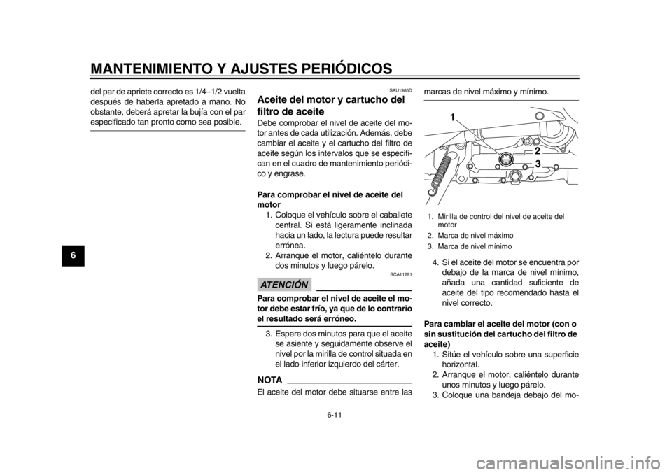 YAMAHA TMAX 2014 Manuale de Empleo (in Spanish) MANTENIMIENTO Y AJUSTES PERIÓDICOS
6-11
1
2
3
4
56
7
8
9
del par de apriete correcto es 1/4–1/2 vuelta
después de haberla apretado a mano. No
obstante, deberá apretar la bujía con el parespecifi YAMAHA TMAX 2014 Manuale de Empleo (in Spanish) MANTENIMIENTO Y AJUSTES PERIÓDICOS
6-11
1
2
3
4
56
7
8
9
del par de apriete correcto es 1/4–1/2 vuelta
después de haberla apretado a mano. No
obstante, deberá apretar la bujía con el parespecifi