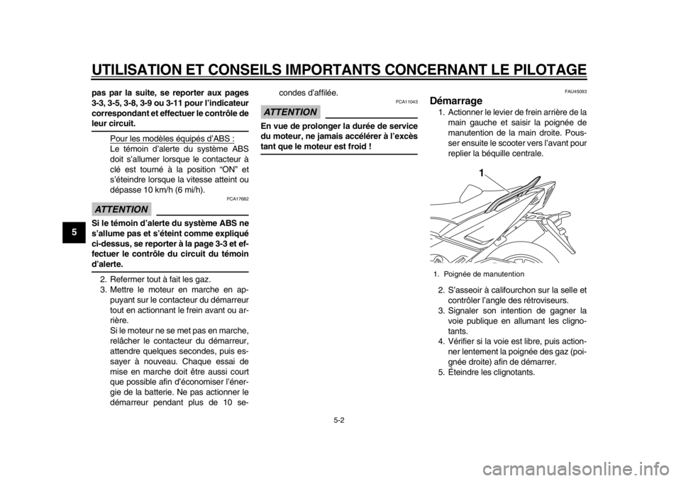 YAMAHA TMAX 2014 Notices Demploi (in French) UTILISATION ET CONSEILS IMPORTANTS CONCERNANT LE PILOTAGE
5-2
1
2
3
45
6
7
8
9
pas par la suite, se reporter aux pages
3-3, 3-5, 3-8, 3-9 ou 3-11 pour l’indicateur
correspondant et effectuer le cont YAMAHA TMAX 2014 Notices Demploi (in French) UTILISATION ET CONSEILS IMPORTANTS CONCERNANT LE PILOTAGE
5-2
1
2
3
45
6
7
8
9
pas par la suite, se reporter aux pages
3-3, 3-5, 3-8, 3-9 ou 3-11 pour l’indicateur
correspondant et effectuer le cont
