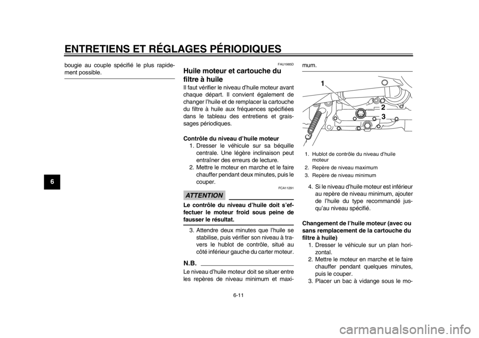 YAMAHA TMAX 2014 Notices Demploi (in French) ENTRETIENS ET RÉGLAGES PÉRIODIQUES
6-11
1
2
3
4
56
7
8
9
bougie au couple spécifié le plus rapide-ment possible.
FAU1985D
Huile moteur et cartouche du
filtre à huileIl faut vérifier le niveau d YAMAHA TMAX 2014 Notices Demploi (in French) ENTRETIENS ET RÉGLAGES PÉRIODIQUES
6-11
1
2
3
4
56
7
8
9
bougie au couple spécifié le plus rapide-ment possible.
FAU1985D
Huile moteur et cartouche du
filtre à huileIl faut vérifier le niveau d