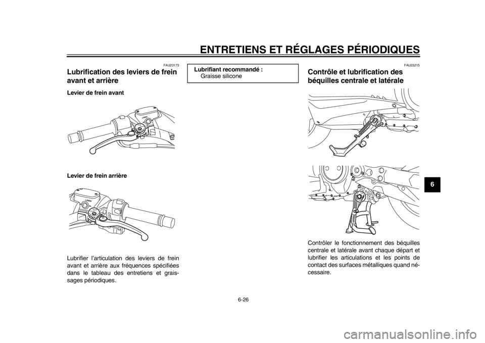 YAMAHA TMAX 2014 Notices Demploi (in French) ENTRETIENS ET RÉGLAGES PÉRIODIQUES
6-26
2
3
4
567
8
9
FAU23173
Lubrification des leviers de frein
avant et arrièreLevier de frein avant
Levier de frein arrière
Lubrifier l’articulation des levi YAMAHA TMAX 2014 Notices Demploi (in French) ENTRETIENS ET RÉGLAGES PÉRIODIQUES
6-26
2
3
4
567
8
9
FAU23173
Lubrification des leviers de frein
avant et arrièreLevier de frein avant
Levier de frein arrière
Lubrifier l’articulation des levi