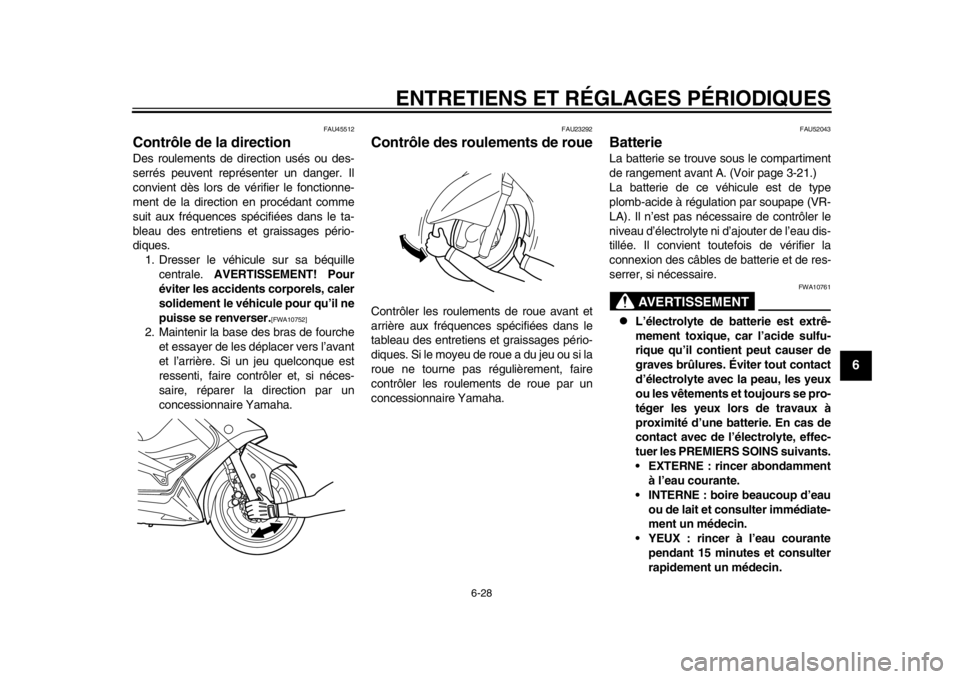 YAMAHA TMAX 2014 Notices Demploi (in French) ENTRETIENS ET RÉGLAGES PÉRIODIQUES
6-28
2
3
4
567
8
9
FAU45512
Contrôle de la directionDes roulements de direction usés ou des-
serrés peuvent représenter un danger. Il
convient dès lors de vé YAMAHA TMAX 2014 Notices Demploi (in French) ENTRETIENS ET RÉGLAGES PÉRIODIQUES
6-28
2
3
4
567
8
9
FAU45512
Contrôle de la directionDes roulements de direction usés ou des-
serrés peuvent représenter un danger. Il
convient dès lors de vé