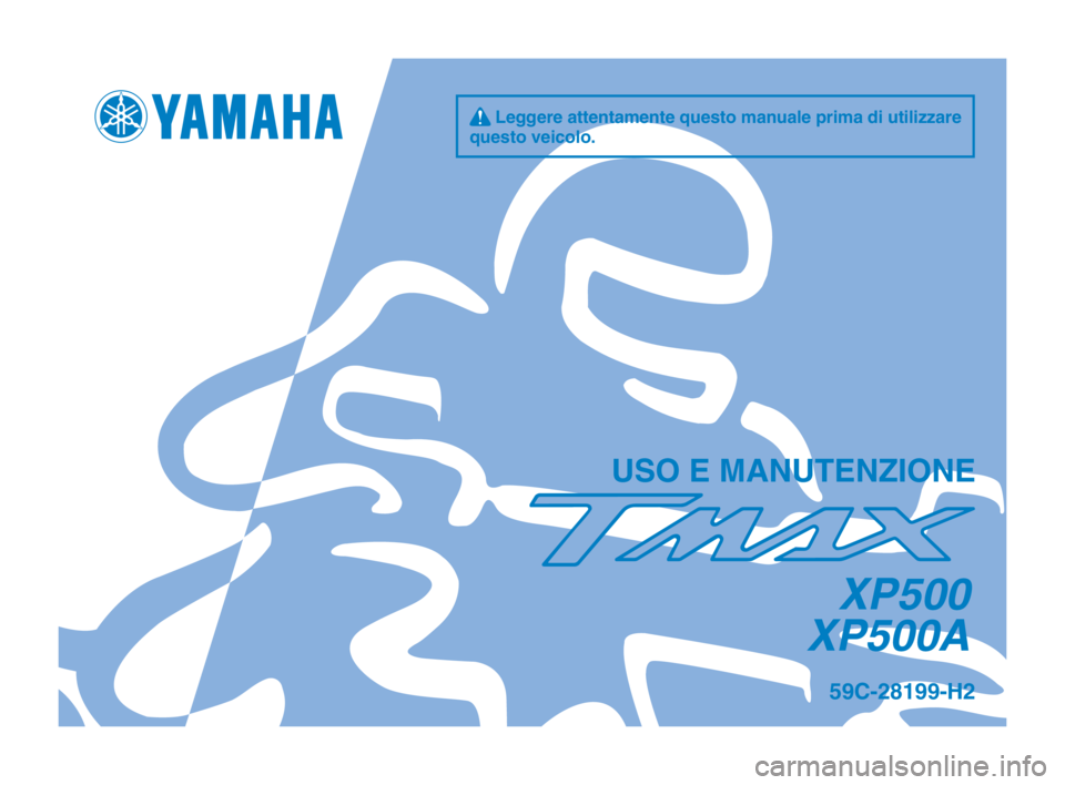 YAMAHA TMAX 2014  Manuale duso (in Italian) q Leggere attentamente questo manuale prima di utilizzare 
questo vei\folo.
US\b E MANUTENZI\bNE
XP500
XP500A
59C-28199-H2
U59CH2_Hyoshi.indd   12013/07/04   9:21:34 