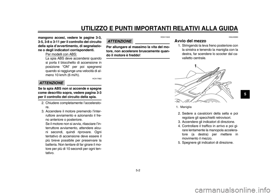 YAMAHA TMAX 2014 Manuale duso (in Italian) UTILIZZO E PUNTI IMPORTANTI RELATIVI ALLA GUIDA
5-2
2
3
456
7
8
9
mangono accesi, vedere le pagine 3-3,
3-5, 3-8 o 3-11 per il controllo del circuito
della spia d’avvertimento, di segnalazio-
ne o d YAMAHA TMAX 2014 Manuale duso (in Italian) UTILIZZO E PUNTI IMPORTANTI RELATIVI ALLA GUIDA
5-2
2
3
456
7
8
9
mangono accesi, vedere le pagine 3-3,
3-5, 3-8 o 3-11 per il controllo del circuito
della spia d’avvertimento, di segnalazio-
ne o d