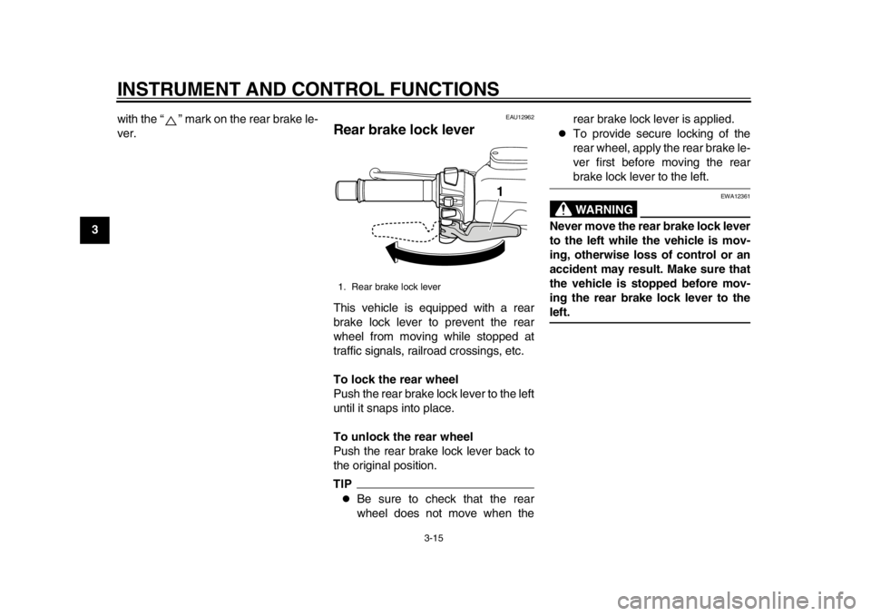 YAMAHA TMAX 2013 Owners Manual INSTRUMENT AND CONTROL FUNCTIONS
3-15
1
23
4
5
6
7
8
9with the “ ” mark on the rear brake le-
ver.
EAU12962
Rear brake lock lever This vehicle is equipped with a rear
brake lock lever to prevent t YAMAHA TMAX 2013 Owners Manual INSTRUMENT AND CONTROL FUNCTIONS
3-15
1
23
4
5
6
7
8
9with the “ ” mark on the rear brake le-
ver.
EAU12962
Rear brake lock lever This vehicle is equipped with a rear
brake lock lever to prevent t