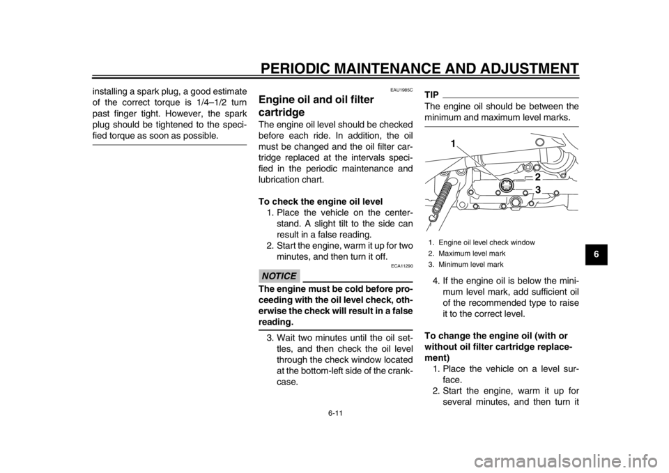 YAMAHA TMAX 2013 Repair Manual PERIODIC MAINTENANCE AND ADJUSTMENT
6-11
2
3
4
567
8
9
installing a spark plug, a good estimate
of the correct torque is 1/4–1/2 turn
past finger tight. However, the spark
plug should be tightened t YAMAHA TMAX 2013 Repair Manual PERIODIC MAINTENANCE AND ADJUSTMENT
6-11
2
3
4
567
8
9
installing a spark plug, a good estimate
of the correct torque is 1/4–1/2 turn
past finger tight. However, the spark
plug should be tightened t