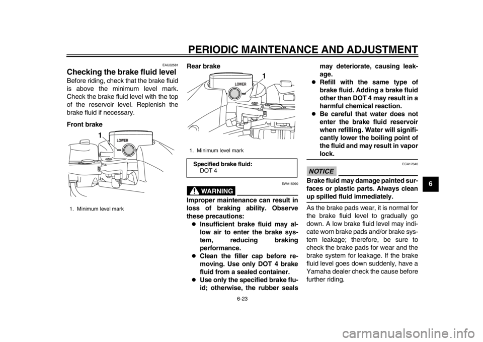 YAMAHA TMAX 2013 Manual PDF PERIODIC MAINTENANCE AND ADJUSTMENT
6-23
2
3
4
567
8
9
EAU22581
Checking the brake fluid level Before riding, check that the brake fluid
is above the minimum level mark.
Check the brake fluid level wi YAMAHA TMAX 2013 Manual PDF PERIODIC MAINTENANCE AND ADJUSTMENT
6-23
2
3
4
567
8
9
EAU22581
Checking the brake fluid level Before riding, check that the brake fluid
is above the minimum level mark.
Check the brake fluid level wi