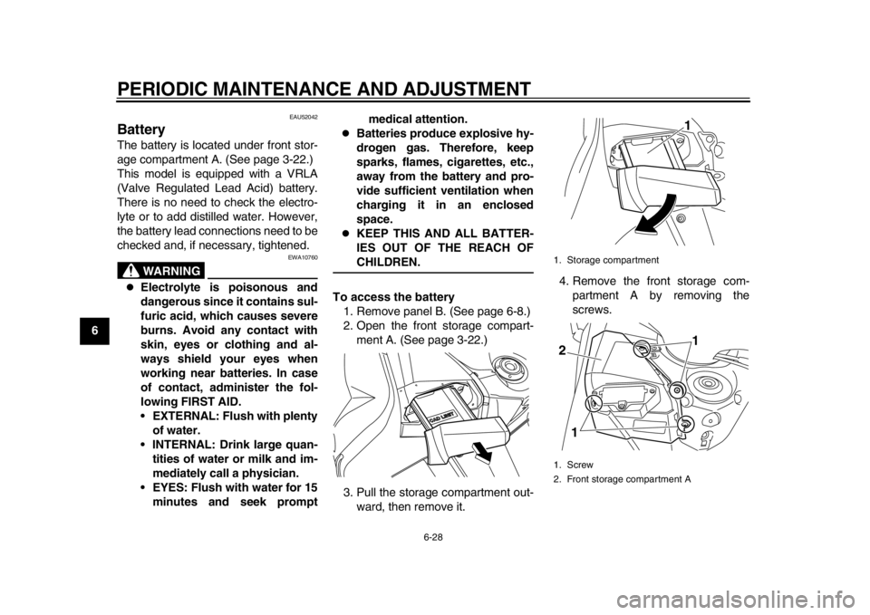 YAMAHA TMAX 2013 Manual PDF PERIODIC MAINTENANCE AND ADJUSTMENT
6-28
1
2
3
4
56
7
8
9
EAU52042
Battery The battery is located under front stor-
age compartment A. (See page 3-22.)
This model is equipped with a VRLA
(Valve Regula YAMAHA TMAX 2013 Manual PDF PERIODIC MAINTENANCE AND ADJUSTMENT
6-28
1
2
3
4
56
7
8
9
EAU52042
Battery The battery is located under front stor-
age compartment A. (See page 3-22.)
This model is equipped with a VRLA
(Valve Regula