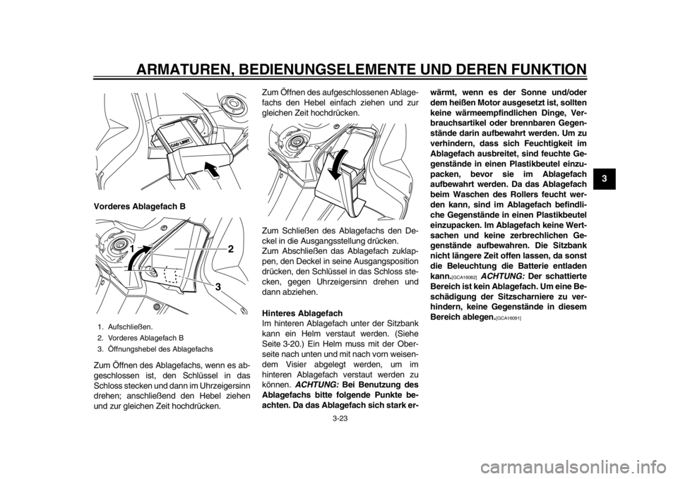 YAMAHA TMAX 2013 Betriebsanleitungen (in German) ARMATUREN, BEDIENUNGSELEMENTE UND DEREN FUNKTION
3-23
234
5
6
7
8
9
Vorderes Ablagefach B
Zum Öffnen des Ablagefachs, wenn es ab-
geschlossen ist, den Schlüssel in das
Schloss stecken und dann im Uh YAMAHA TMAX 2013 Betriebsanleitungen (in German) ARMATUREN, BEDIENUNGSELEMENTE UND DEREN FUNKTION
3-23
234
5
6
7
8
9
Vorderes Ablagefach B
Zum Öffnen des Ablagefachs, wenn es ab-
geschlossen ist, den Schlüssel in das
Schloss stecken und dann im Uh