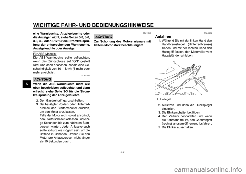 YAMAHA TMAX 2013 Betriebsanleitungen (in German) WICHTIGE FAHR- UND BEDIENUNGSHINWEISE
5-2
1
2
3
45
6
7
8
9
eine Warnleuchte, Anzeigeleuchte oder
die Anzeigen nicht, siehe Seiten 3-3, 3-6,
3-8, 3-9 oder 3-12 für die Stromkreisprü-
fung der entspre YAMAHA TMAX 2013 Betriebsanleitungen (in German) WICHTIGE FAHR- UND BEDIENUNGSHINWEISE
5-2
1
2
3
45
6
7
8
9
eine Warnleuchte, Anzeigeleuchte oder
die Anzeigen nicht, siehe Seiten 3-3, 3-6,
3-8, 3-9 oder 3-12 für die Stromkreisprü-
fung der entspre