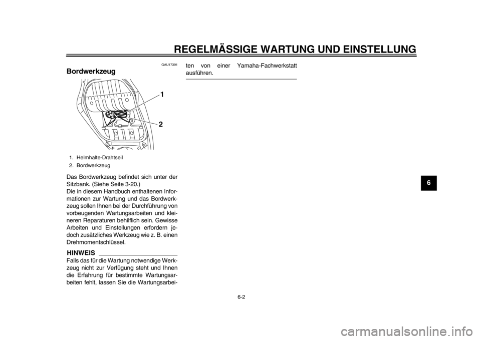 YAMAHA TMAX 2013 Betriebsanleitungen (in German) REGELMÄSSIGE WARTUNG UND EINSTELLUNG
6-2
2
3
4
567
8
9
GAU17391
Bordwerkzeug Das Bordwerkzeug befindet sich unter der
Sitzbank. (Siehe Seite 3-20.)
Die in diesem Handbuch enthaltenen Infor-
mationen YAMAHA TMAX 2013 Betriebsanleitungen (in German) REGELMÄSSIGE WARTUNG UND EINSTELLUNG
6-2
2
3
4
567
8
9
GAU17391
Bordwerkzeug Das Bordwerkzeug befindet sich unter der
Sitzbank. (Siehe Seite 3-20.)
Die in diesem Handbuch enthaltenen Infor-
mationen