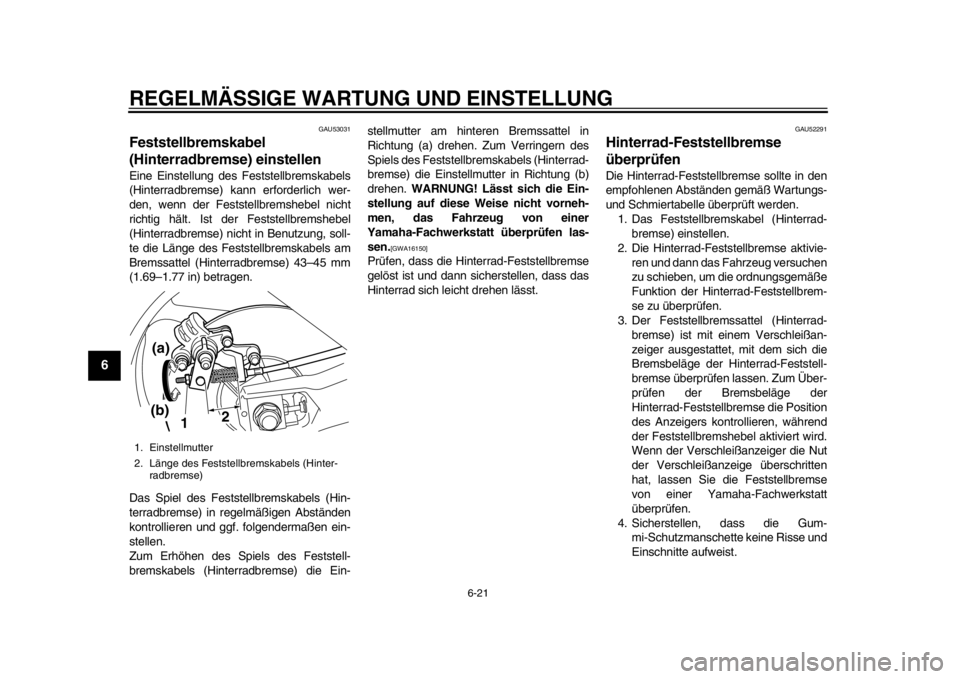 YAMAHA TMAX 2013  Betriebsanleitungen (in German) REGELMÄSSIGE WARTUNG UND EINSTELLUNG
6-21
1
2
3
4
56
7
8
9
GAU53031
Feststellbremskabel 
(Hinterradbremse) einstellen Eine Einstellung des Feststellbremskabels
(Hinterradbremse) kann erforderlich wer