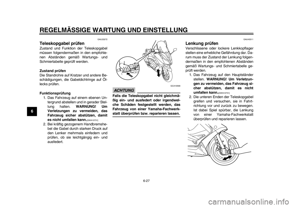YAMAHA TMAX 2013  Betriebsanleitungen (in German) REGELMÄSSIGE WARTUNG UND EINSTELLUNG
6-27
1
2
3
4
56
7
8
9
GAU23272
Teleskopgabel prüfen Zustand und Funktion der Teleskopgabel
müssen folgendermaßen in den empfohle-
nen Abständen gemäß Wartun