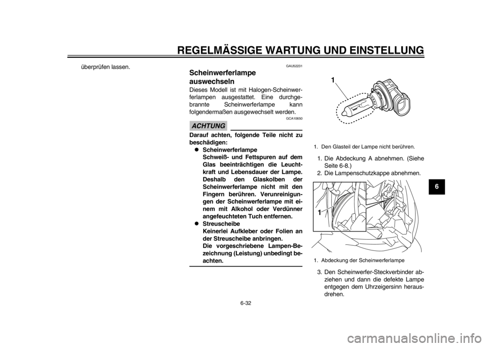 YAMAHA TMAX 2013 Betriebsanleitungen (in German) REGELMÄSSIGE WARTUNG UND EINSTELLUNG
6-32
2
3
4
567
8
9
überprüfen lassen.
GAU52231
Scheinwerferlampe
auswechseln Dieses Modell ist mit Halogen-Scheinwer-
ferlampen ausgestattet. Eine durchge-
bra YAMAHA TMAX 2013 Betriebsanleitungen (in German) REGELMÄSSIGE WARTUNG UND EINSTELLUNG
6-32
2
3
4
567
8
9
überprüfen lassen.
GAU52231
Scheinwerferlampe
auswechseln Dieses Modell ist mit Halogen-Scheinwer-
ferlampen ausgestattet. Eine durchge-
bra