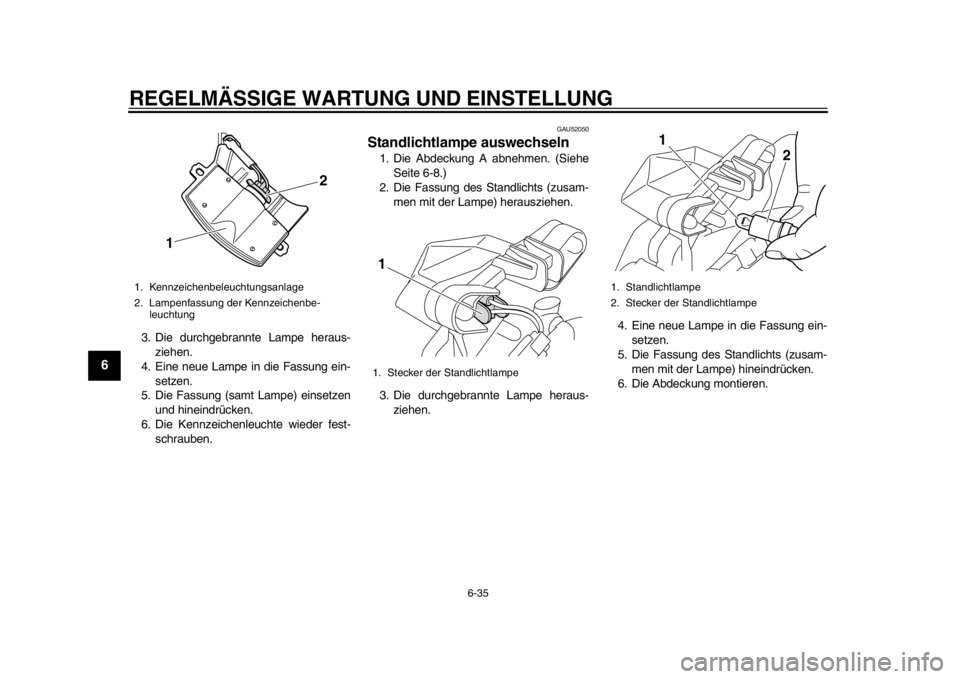 YAMAHA TMAX 2013 Betriebsanleitungen (in German) REGELMÄSSIGE WARTUNG UND EINSTELLUNG
6-35
1
2
3
4
56
7
8
9
3. Die durchgebrannte Lampe heraus-ziehen.
4. Eine neue Lampe in die Fassung ein-
setzen.
5. Die Fassung (samt Lampe) einsetzen und hineindr YAMAHA TMAX 2013 Betriebsanleitungen (in German) REGELMÄSSIGE WARTUNG UND EINSTELLUNG
6-35
1
2
3
4
56
7
8
9
3. Die durchgebrannte Lampe heraus-ziehen.
4. Eine neue Lampe in die Fassung ein-
setzen.
5. Die Fassung (samt Lampe) einsetzen und hineindr