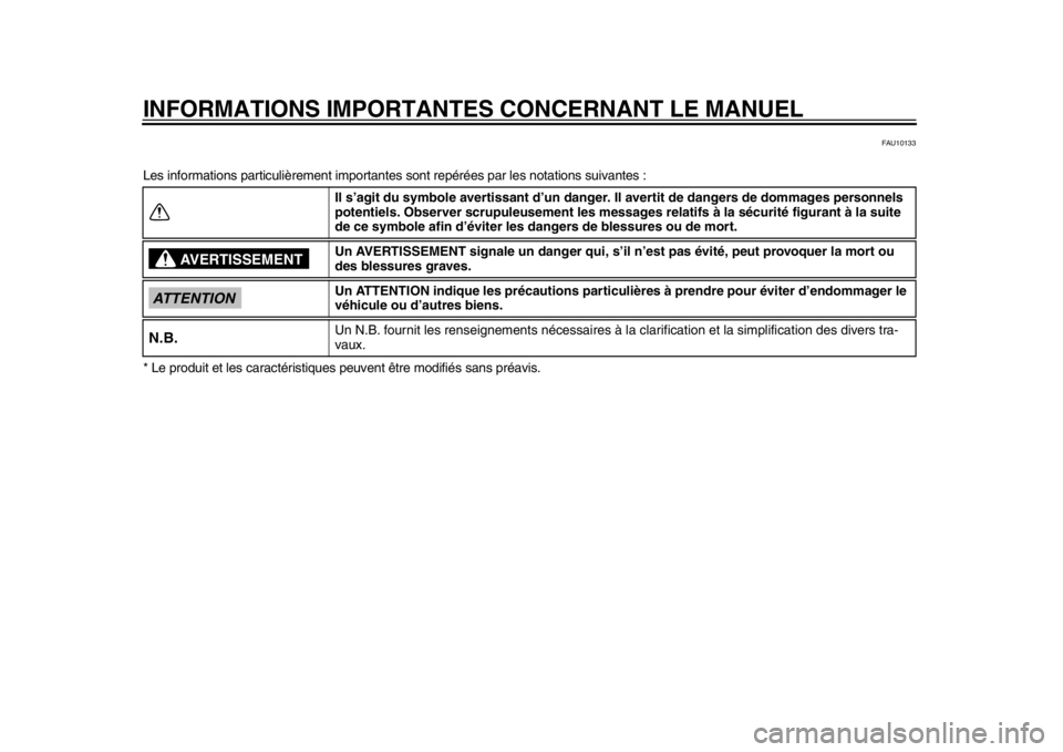 YAMAHA TMAX 2013  Notices Demploi (in French) INFORMATIONS IMPORTANTES CONCERNANT LE MANUEL
FAU10133
Les informations particulièrement importantes sont repérées par les notations suivantes :
* Le produit et les caractéristiques pe uvent être